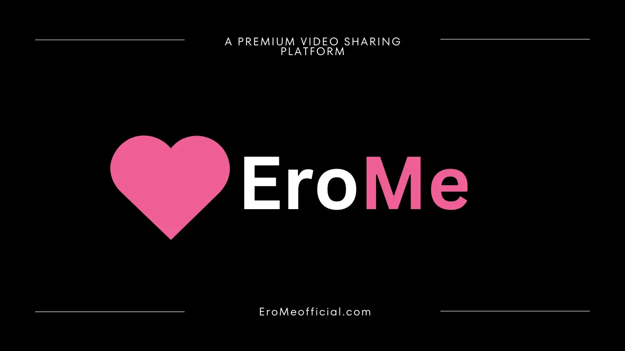 EroMe Official - A Premium Video Sharing Platform - Get Access Now