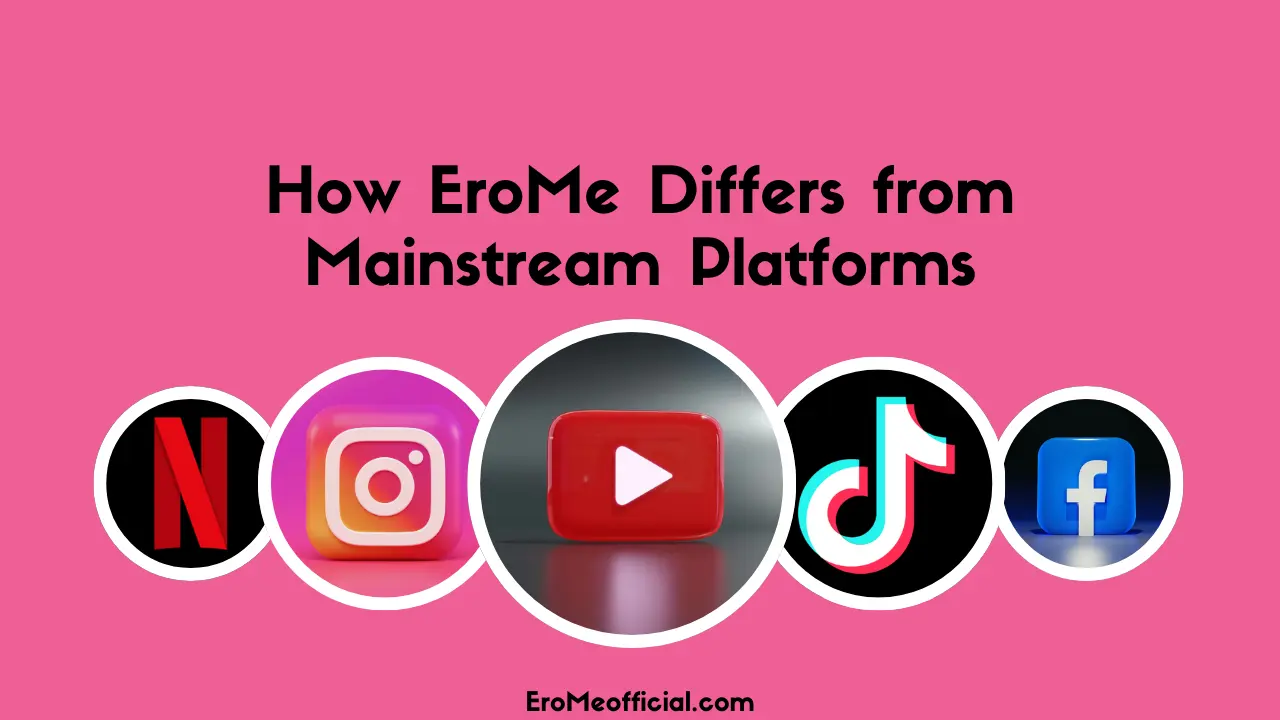 How EroMe Differs from Mainstream Platforms