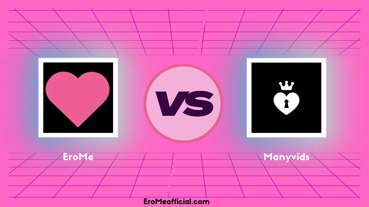 EroMe vs Manyvids - Which One Should You Use in 2025