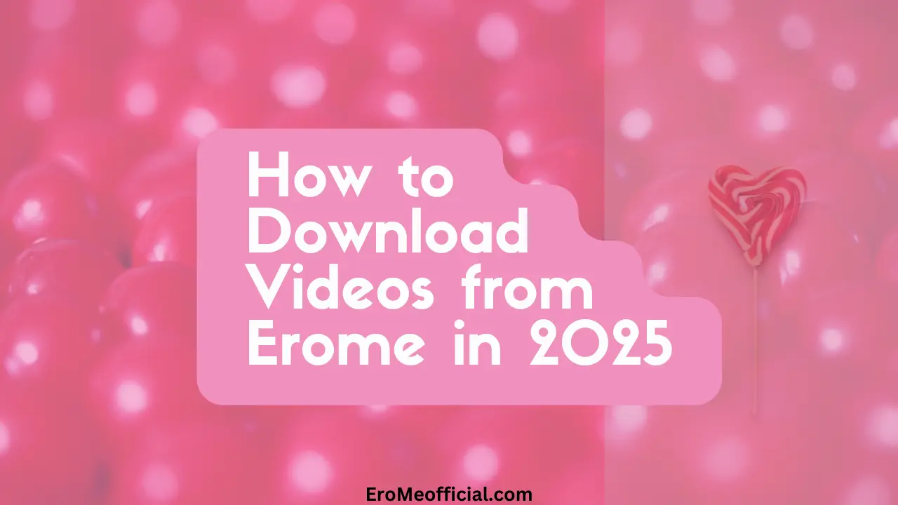 How to Download Videos from Erome in 2025