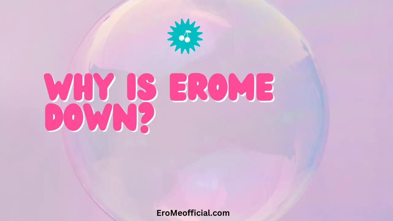 Why is EroMe Down